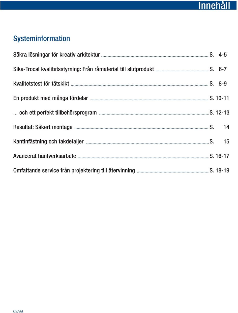 8-9 En produkt med många fördelar S. 10-11... och ett perfekt tillbehörsprogram S.