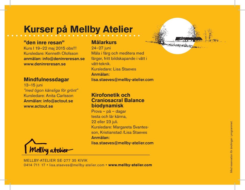 se www.actout.se Målarkurs 24 27 juni Måla i färg och meditera med färger, fritt bildskapande i vått i vått-teknik. Kursledare: Lisa Staeves Anmälan: lisa.staeves@mellby-atelier.