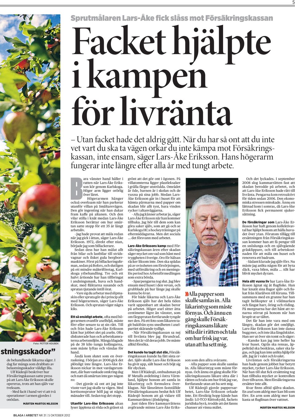 Hans högerarm fungerar inte längre efter alla år med tungt arbete. B ara vänster hand håller i ratten när Lars-Åke Eriksson kör genom Karlskoga. Höger arm ligger orörlig över låret.