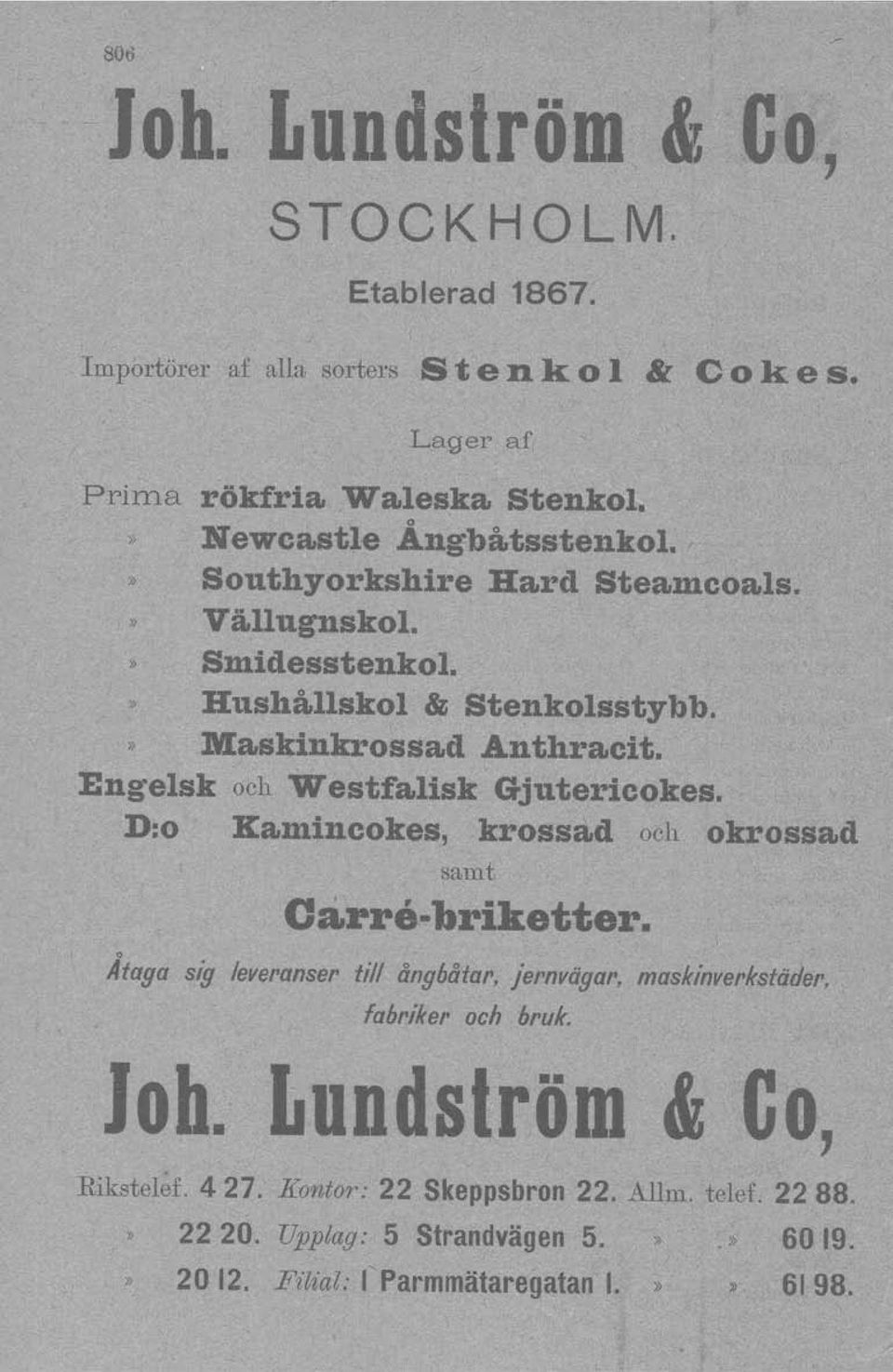 Engelsk och Westfalisk Gjutericokes. D:o Kamincokes, krossad och okrossad samt (Jure-hriketter. Åtaga sig leveranser till ång6åtar.