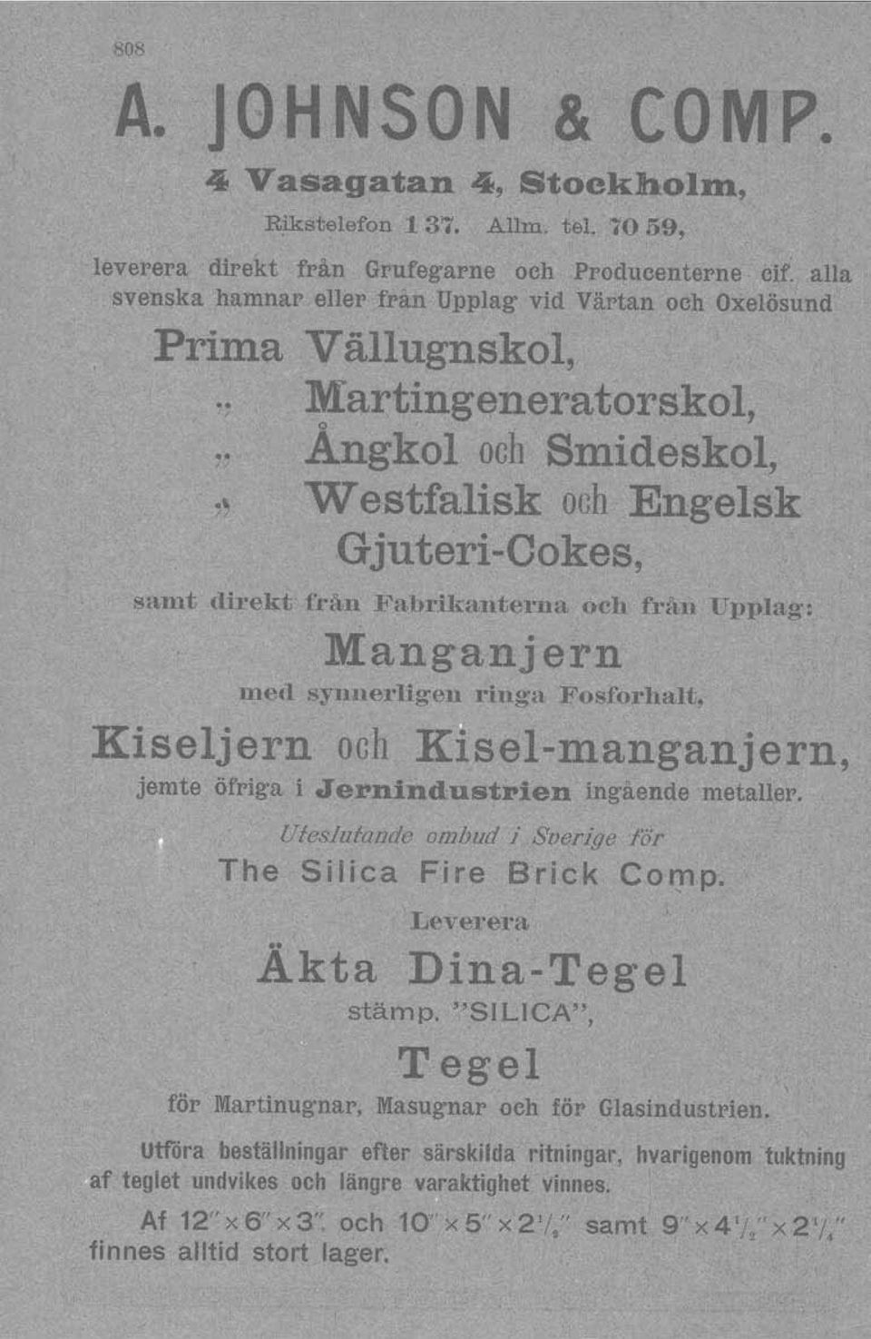 , Marting~neratorskol, '" ~kol~oo Snrldesko~ "Westfalisk och Engelsk Gjuteri-Cokes, samt direkt från Fabrikanterna och från Upplag: Manganjern med synnerligen ringa Fosforhalt, Kiseljern och