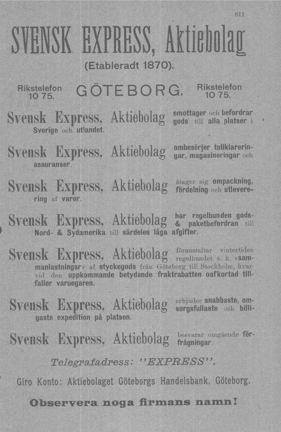 emottager och befordrar gods till alla platser i ' ombesörjer tullklareringar, magasineringar och åtager sig ompackning, fördelning och utlevere- S k E Akt ' b l har regelbunden godsvens xpress, le O