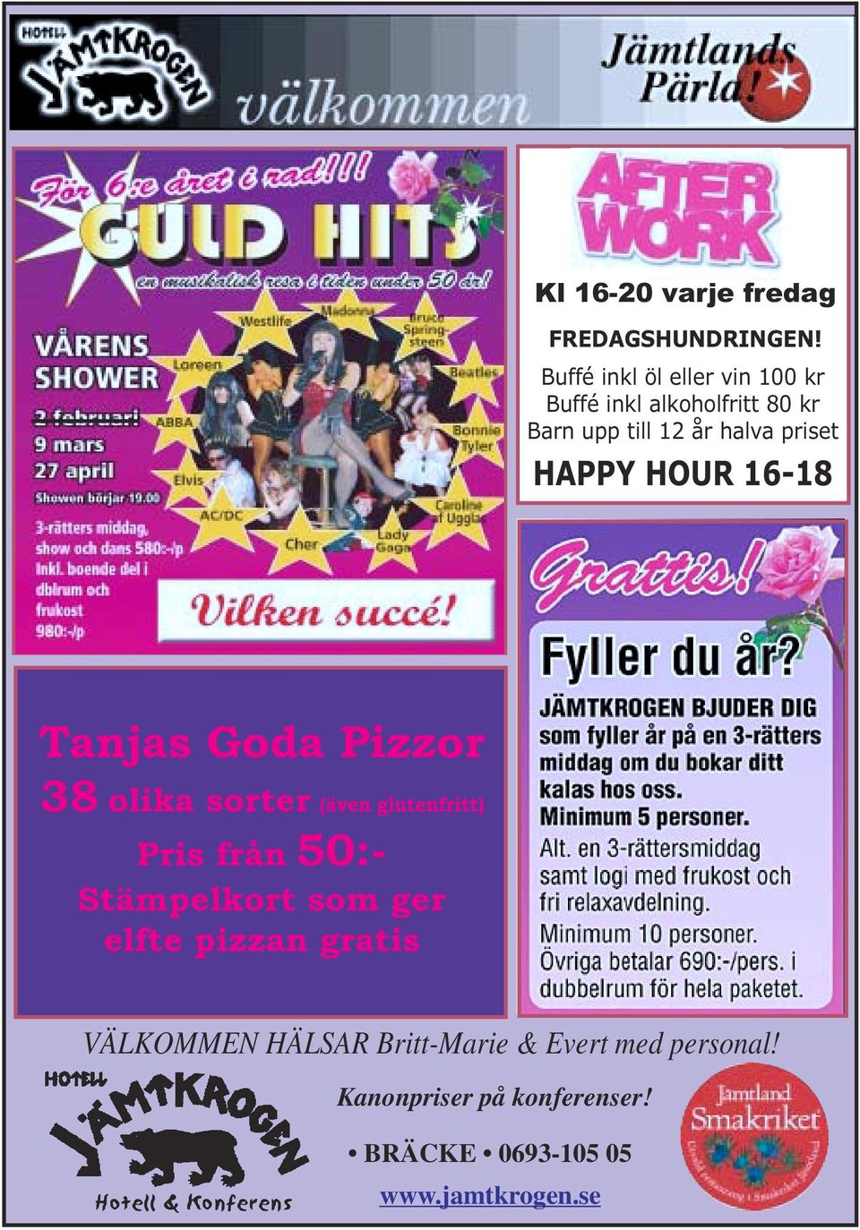 HAPPY HOUR 16-18 Tanjas Goda Pizzor 38 olika sorter (även glutenfritt) Pris från 50:- Stämpelkort