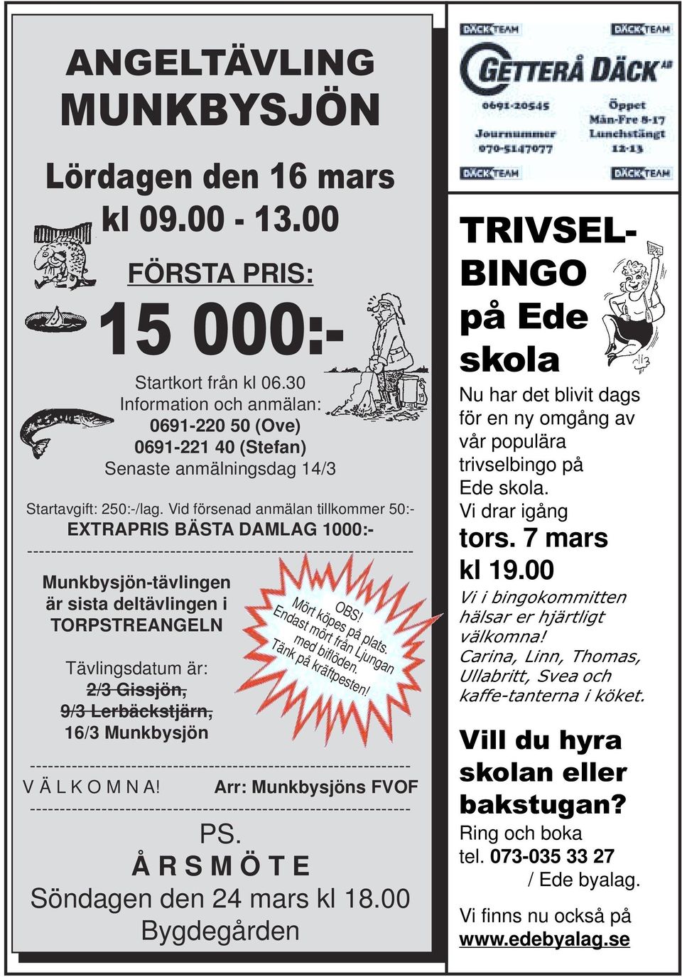 Vid försenad anmälan tillkommer 50:- EXTRAPRIS BÄSTA DAMLAG 1000:- ----------------------------------------------------------------- Munkbysjön-tävlingen är sista deltävlingen i TORPSTREANGELN