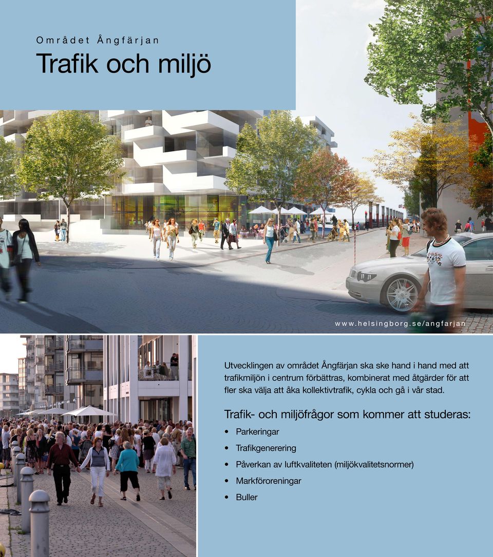 förbättras, kombinerat med åtgärder för att fler ska välja att åka kollektivtrafik, cykla och gå i vår