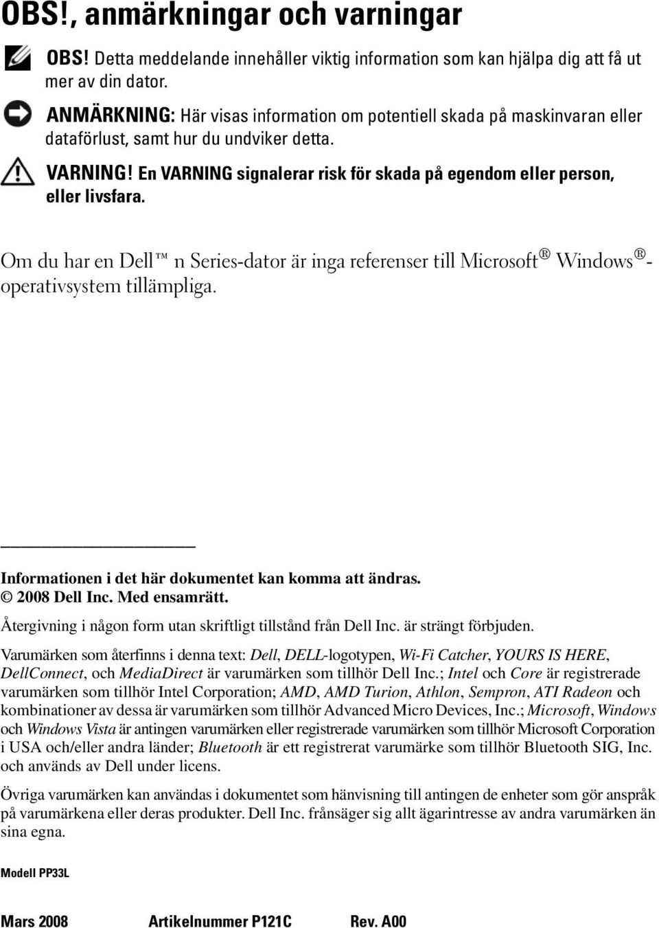 En VARNING signalerar risk för skada på egendom eller person, eller livsfara. Om du har en Dell n Series-dator är inga referenser till Microsoft Windows - operativsystem tillämpliga.