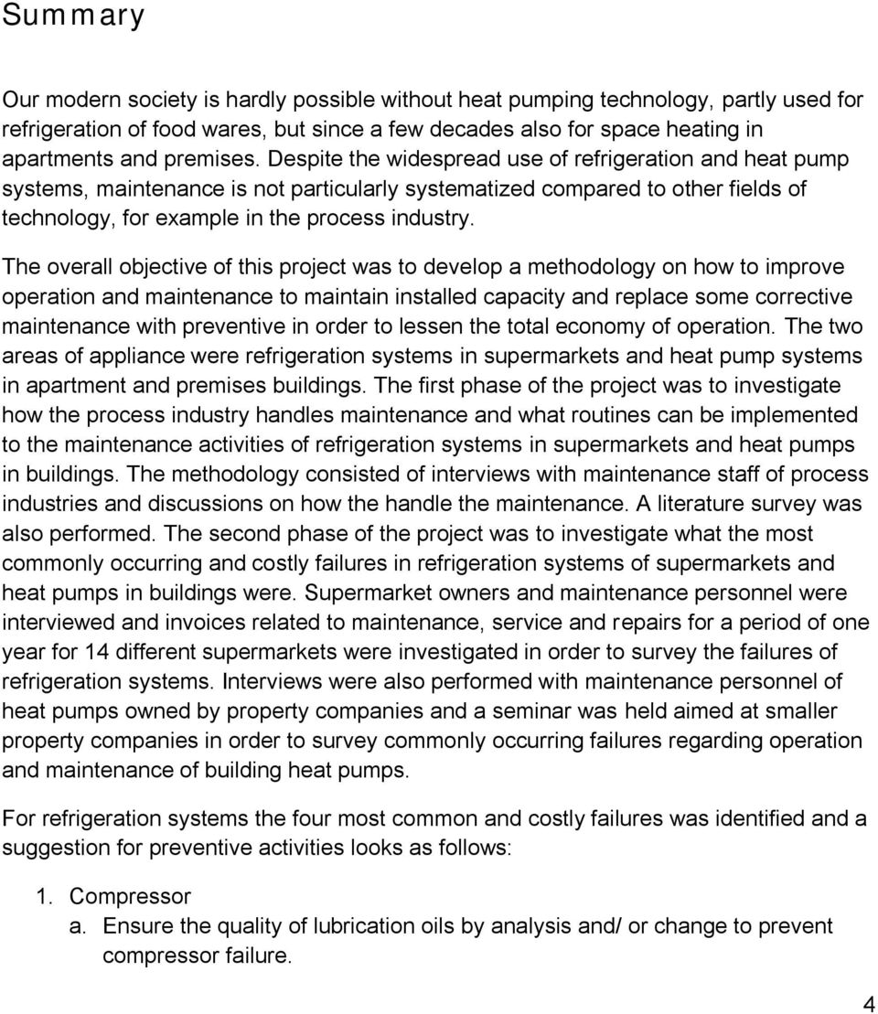 The overall objective of this project was to develop a methodology on how to improve operation and maintenance to maintain installed capacity and replace some corrective maintenance with preventive