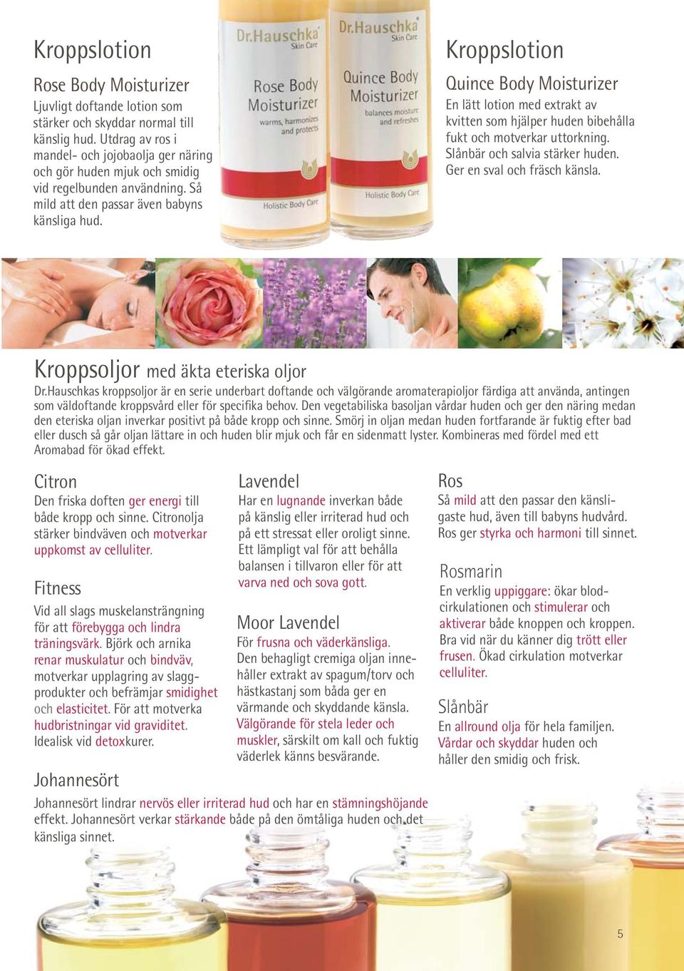 Kroppslotion Quince Body Moisturizer En lätt lotion med extrakt av kvitten som hjälper huden bibehålla fukt och motverkar uttorkning. Slånbär och salvia stärker huden. Ger en sval och fräsch känsla.