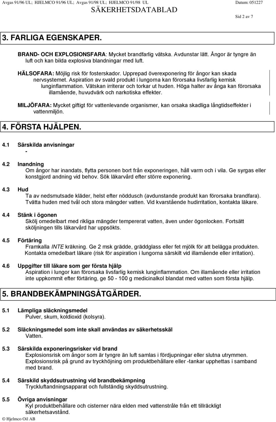 Vätskan irriterar och torkar ut huden. Höga halter av ånga kan förorsaka illamående, huvudvärk och narkotiska effekter.