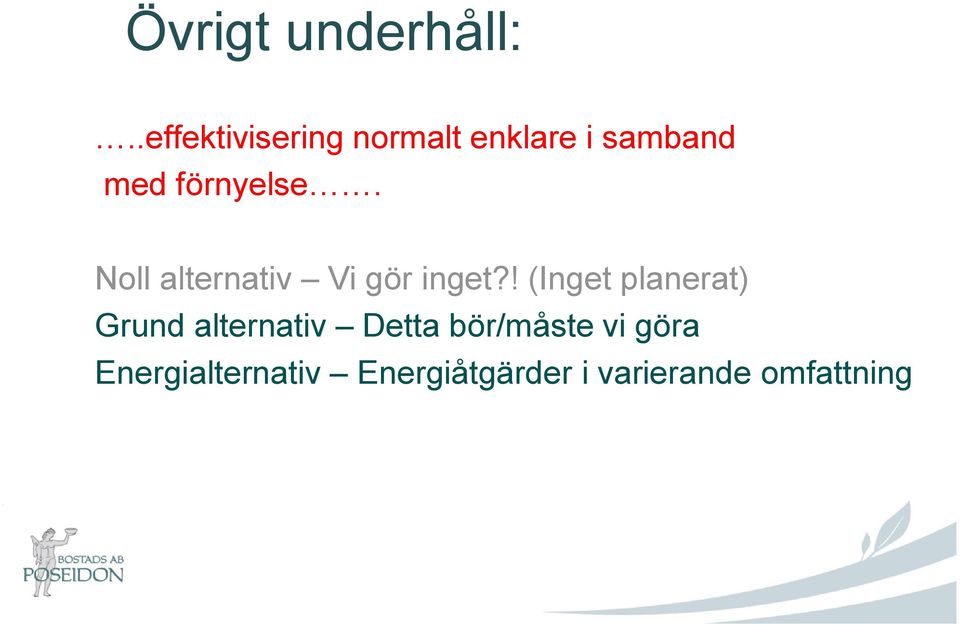 förnyelse. Noll alternativ Vi gör inget?