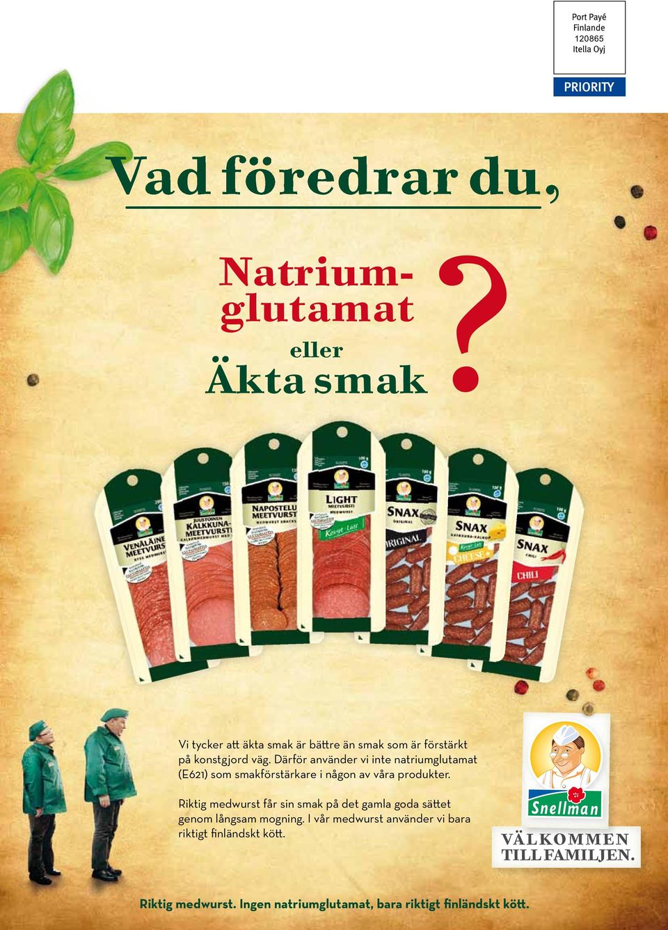 Därför använder vi inte natriumglutamat (E621) som smakförstärkare i någon av våra produkter.