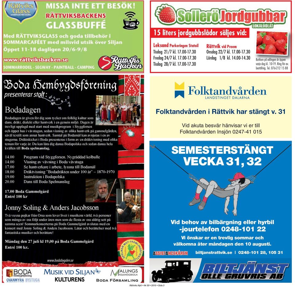 076-212 15 88 Bodadagen Bodadagen är given för dig som tycker om folklig kultur som dans, dräkt, dialekt eller hantverk i en genuin miljö.