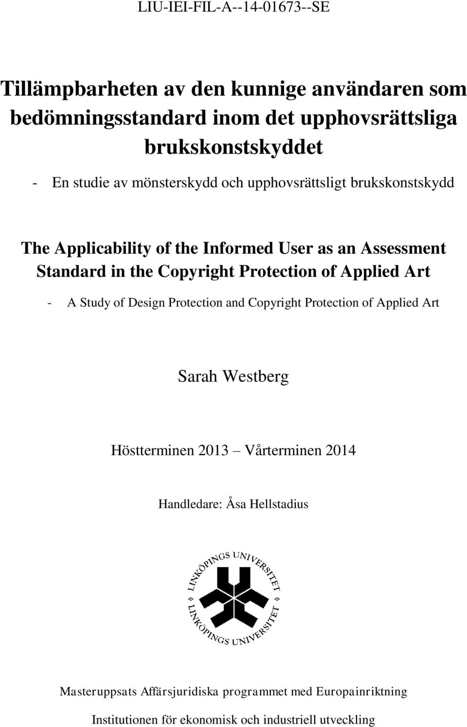 Protection of Applied Art - A Study of Design Protection and Copyright Protection of Applied Art Sarah Westberg Höstterminen 2013 Vårterminen