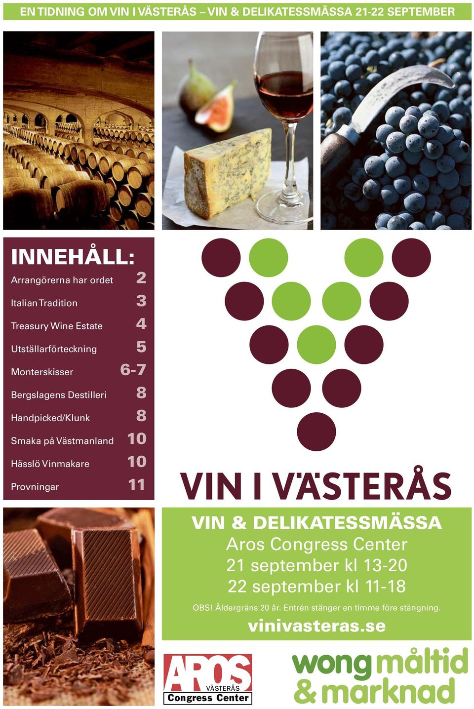 Handpicked/Klunk 8 Smaka på Västmanland 10 Hässlö Vinmakare 10 Provningar 11 VIN & DELIKATESSMÄSSA Aros Congress