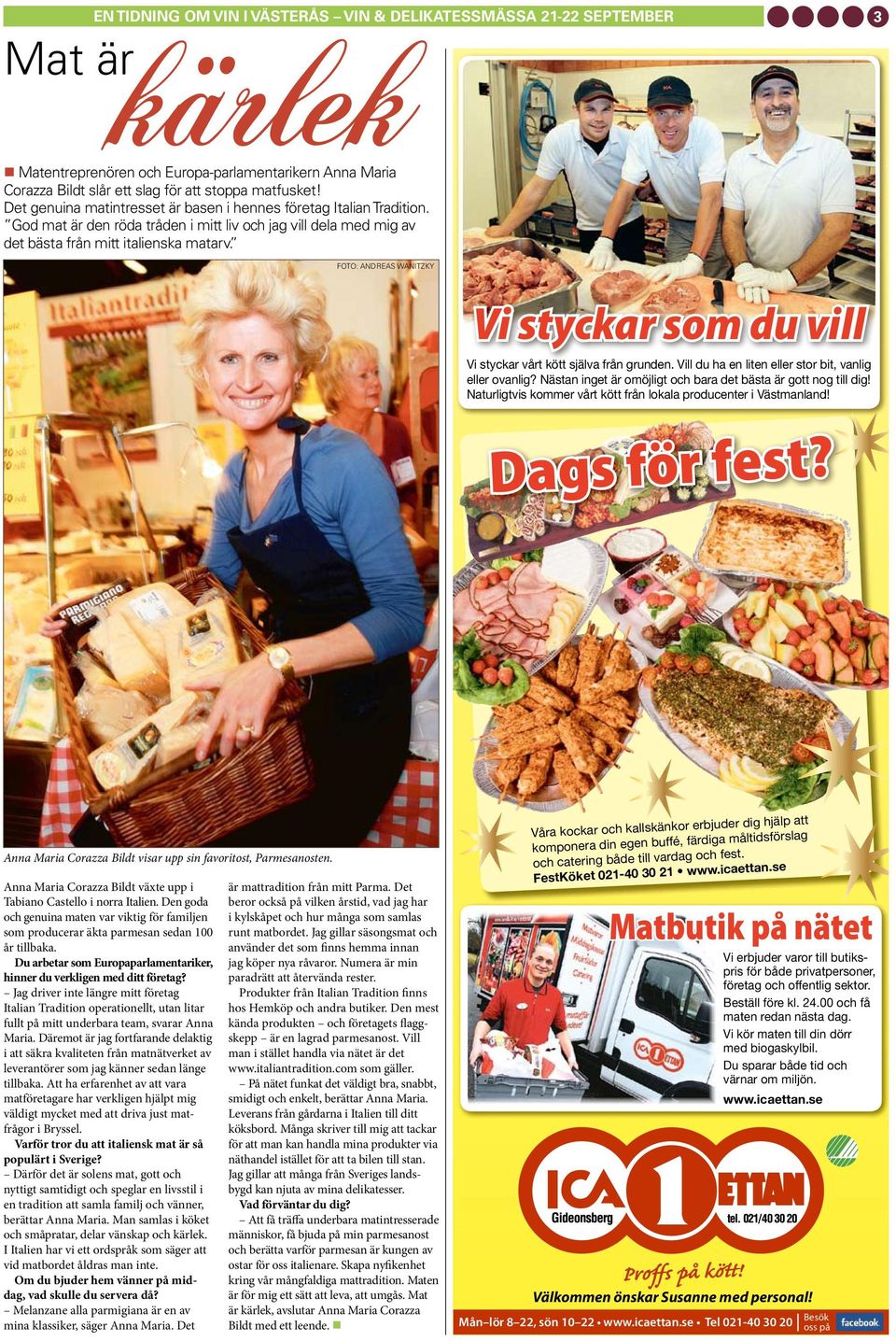 EN TIDNING OM VIN I VÄSTERÅS VIN & DELIKATESSMÄSSA 21-22 SEPTEMBER 3 Mat är FOTO: ANDREAS WANITZKY Anna Maria Corazza Bildt visar upp sin favoritost, Parmesanosten.