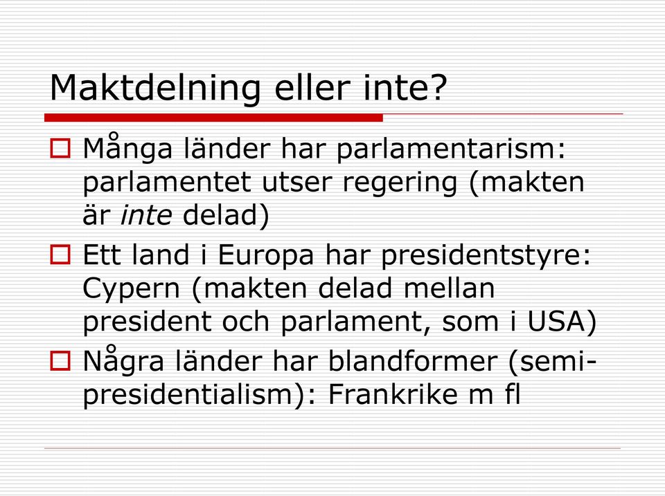 är inte delad) Ett land i Europa har presidentstyre: Cypern (makten