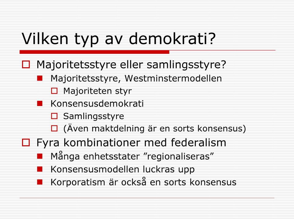 Samlingsstyre (Även maktdelning är en sorts konsensus) Fyra kombinationer med