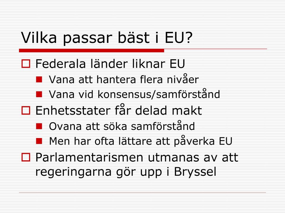 konsensus/samförstånd Enhetsstater får delad makt Ovana att söka