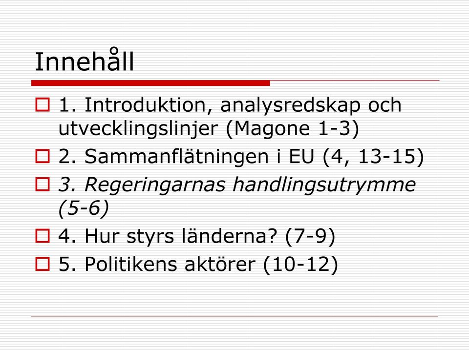 (Magone 1-3) 2. Sammanflätningen i EU (4, 13-15) 3.