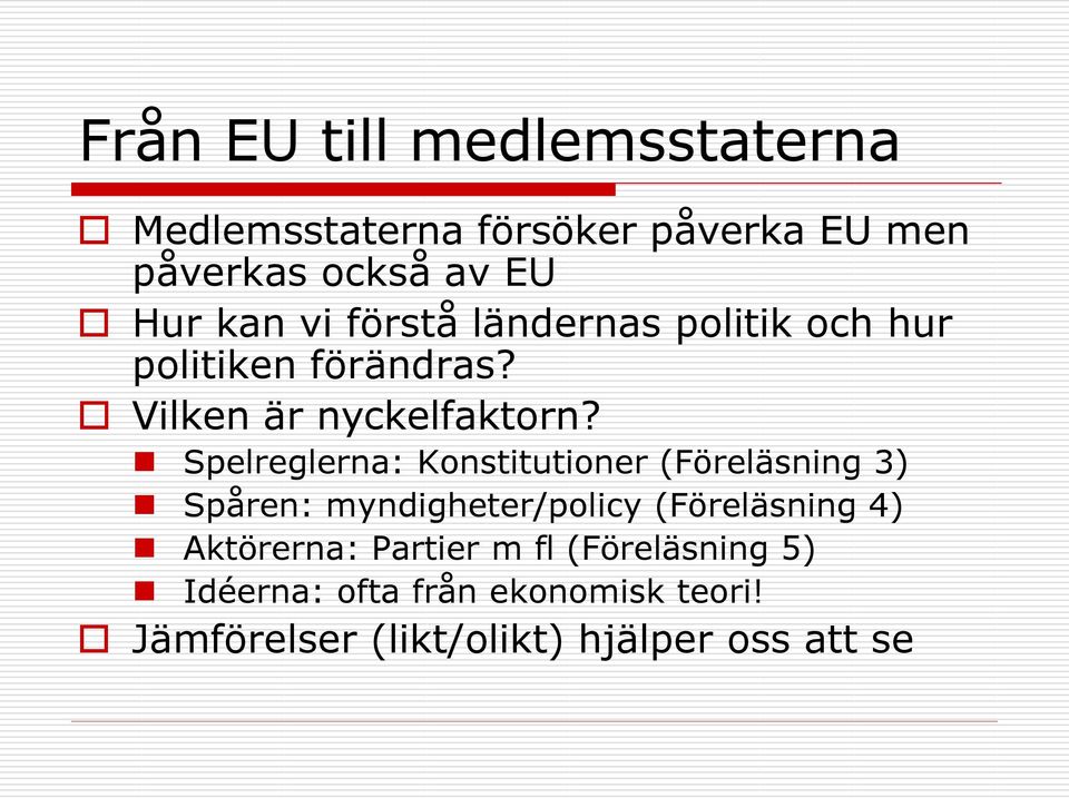 Spelreglerna: Konstitutioner (Föreläsning 3) Spåren: myndigheter/policy (Föreläsning 4)