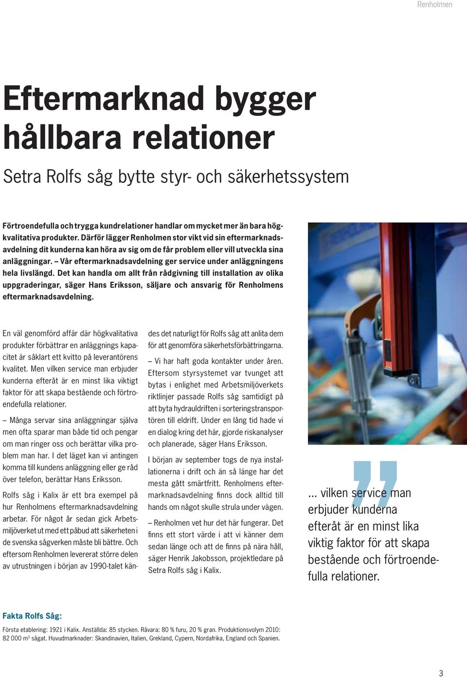 Vår eftermarknadsavdelning ger service under anläggningens hela livslängd.