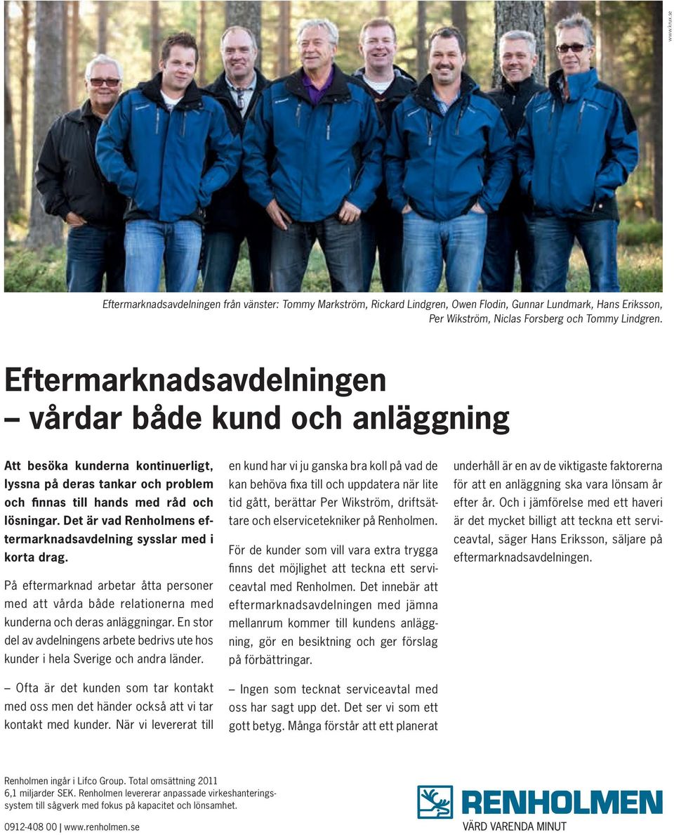 Det är vad Renholmens eftermarknadsavdelning sysslar med i korta drag. På eftermarknad arbetar åtta personer med att vårda både relationerna med kunderna och deras anläggningar.