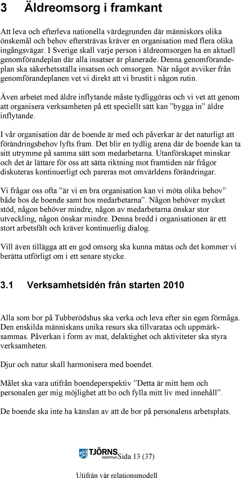 När något avviker från genomförandeplanen vet vi direkt att vi brustit i någon rutin.