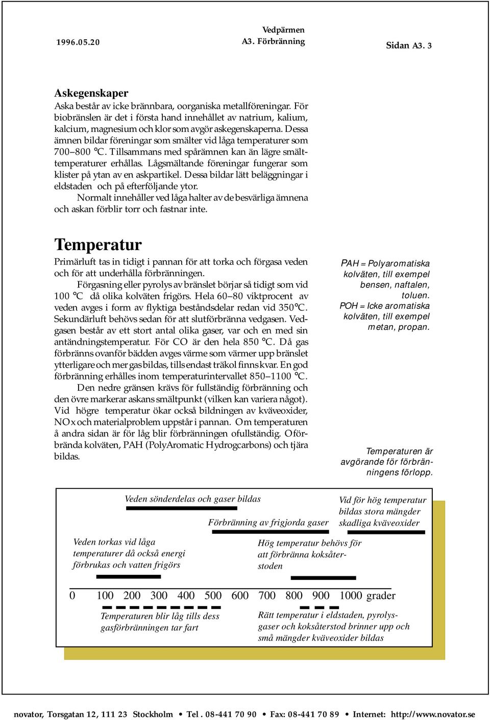 Dessa ämnen bildar föreningar som smälter vid låga temperaturer som 700 800 C. Tillsammans med spårämnen kan än lägre smälttemperaturer erhållas.