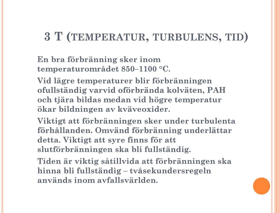 bildningen av kväveoxider. Viktigt att förbränningen sker under turbulenta förhållanden. Omvänd förbränning underlättar detta.