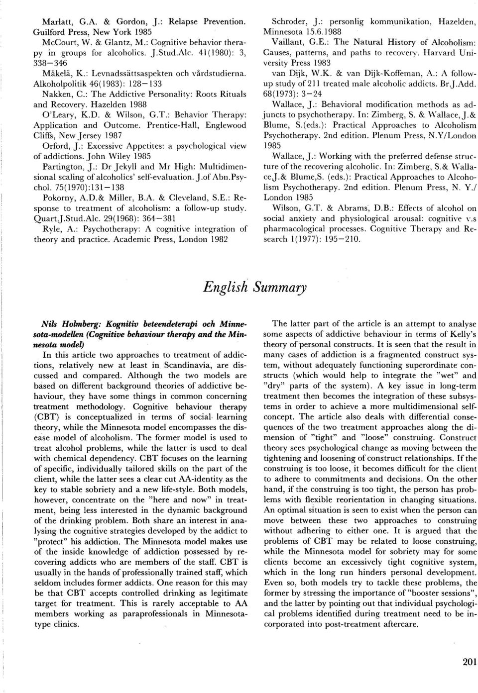 Hazelden 1988 O'Leary, K.D. & Wilson, G.T.: Behavior Therapy: Application and Outcome. Prentice-Hall, Englewood Cliffs, New Jersey 1987 Orford, J.