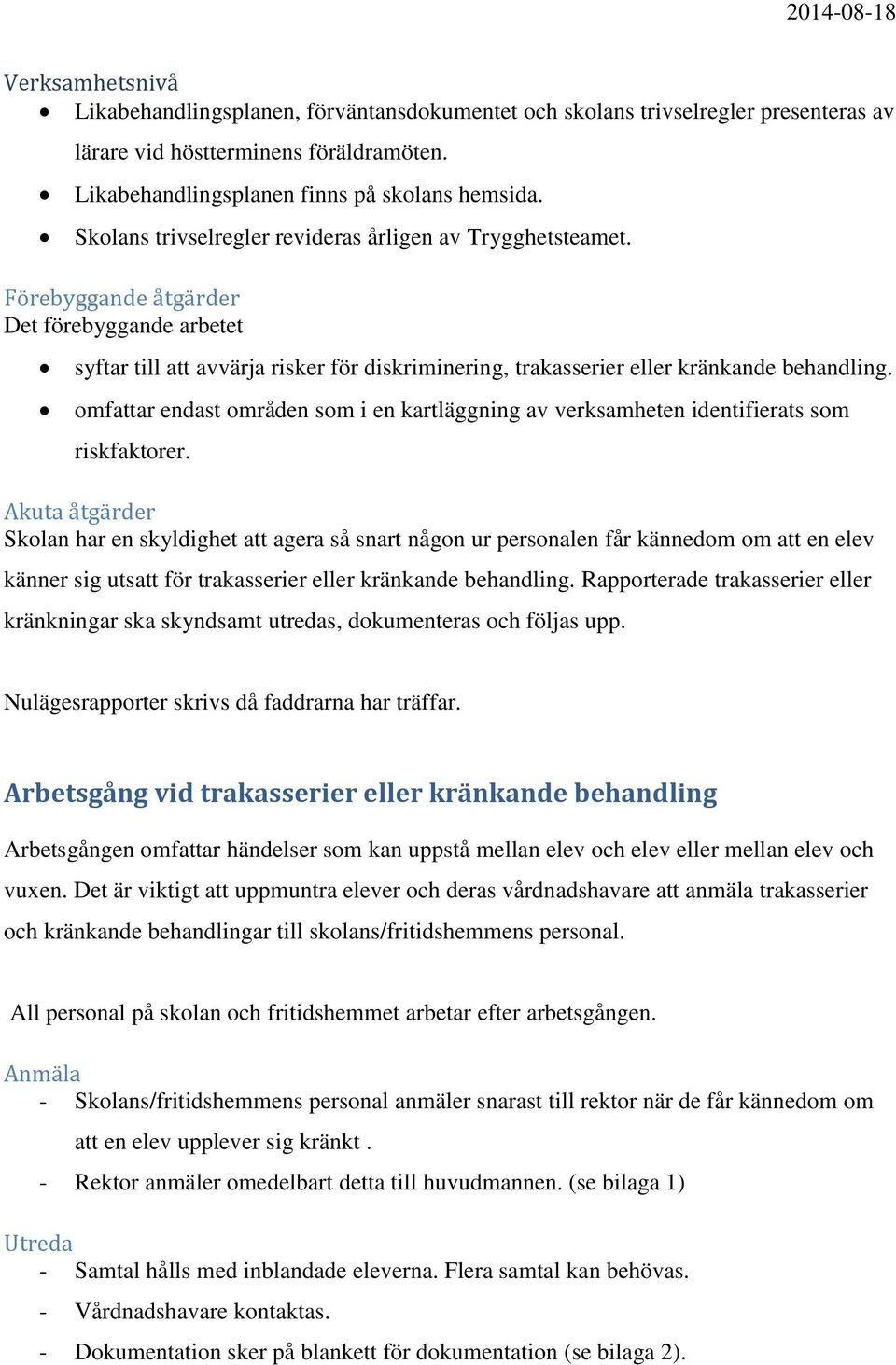 omfattar endast områden som i en kartläggning av verksamheten identifierats som riskfaktorer.