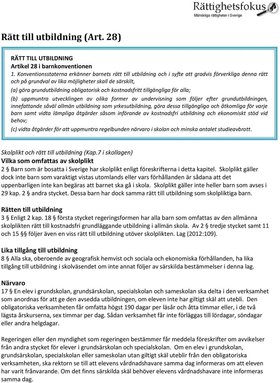 och kostnadsfritt tillgängliga för alla; (b) uppmuntra utvecklingen av olika former av undervisning som följer efter grundutbildningen, innefattande såväl allmän utbildning som yrkesutbildning, göra