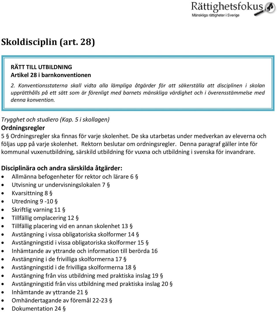 med denna konvention. Trygghet och studiero (Kap. 5 i skollagen) Ordningsregler 5 Ordningsregler ska finnas för varje skolenhet.