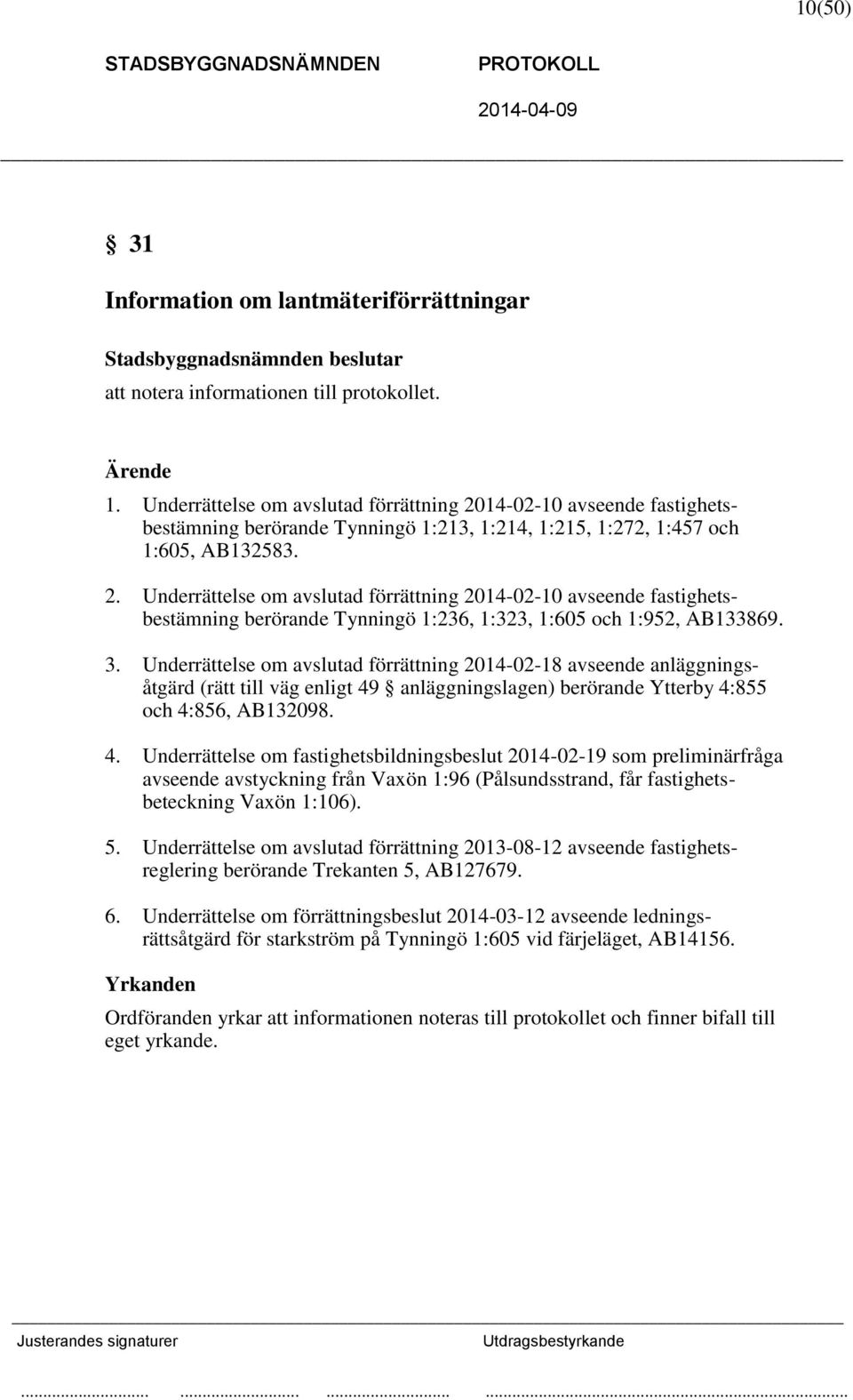 3. Underrättelse om avslutad förrättning 2014-02-18 avseende anläggningsåtgärd (rätt till väg enligt 49