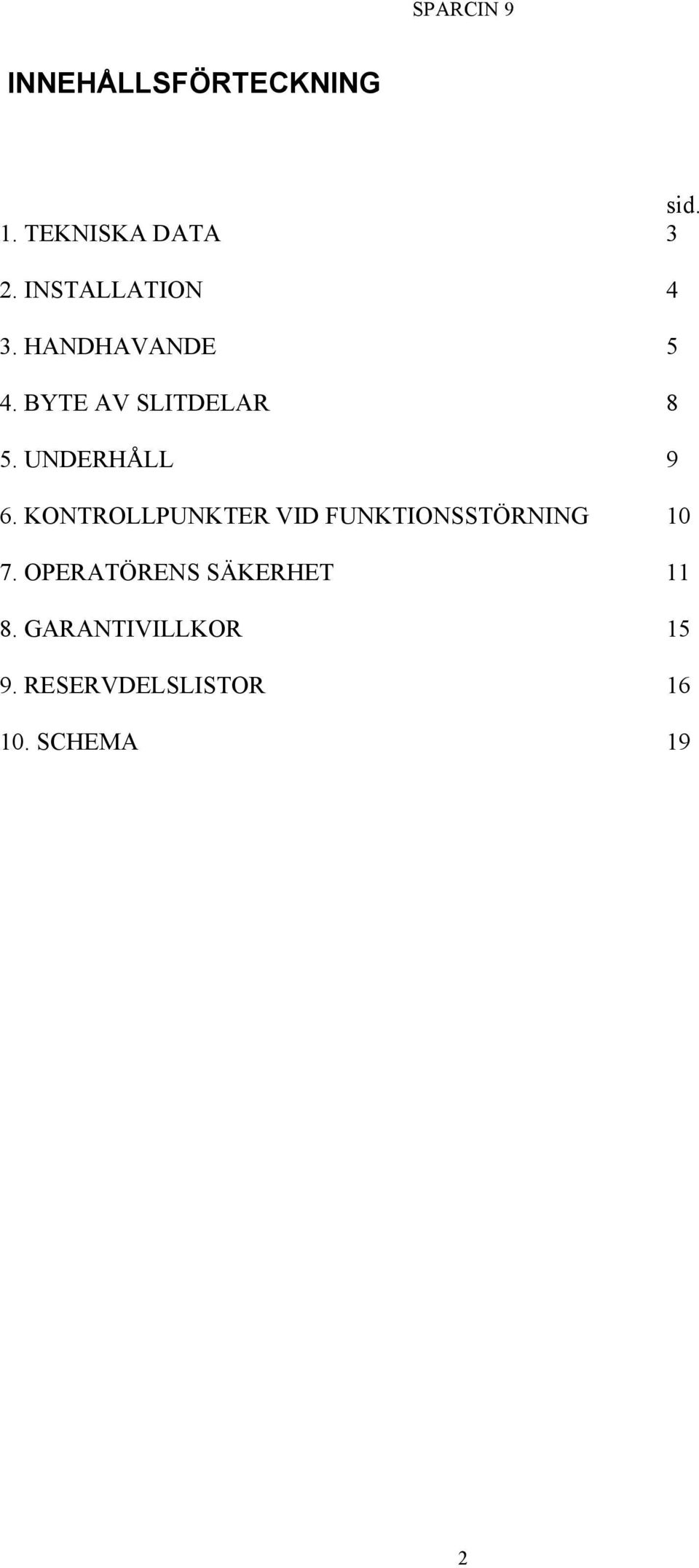 UNDERHÅLL 9 6. KONTROLLPUNKTER VID FUNKTIONSSTÖRNING 10 7.