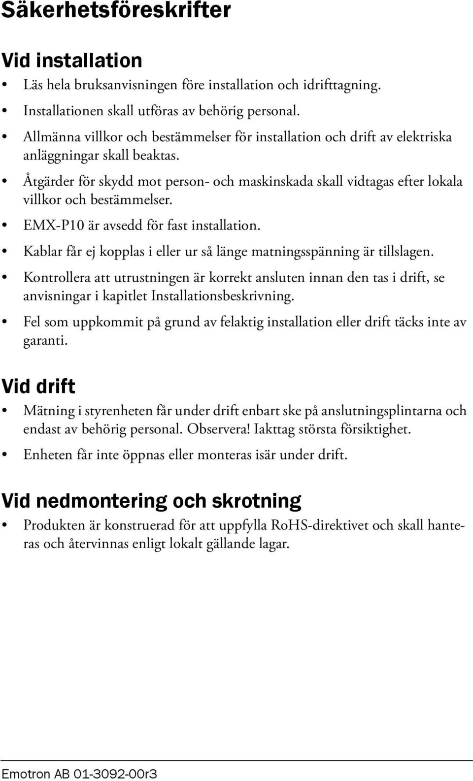 Åtgärder för skydd mot person- och maskinskada skall vidtagas efter lokala villkor och bestämmelser. EMX-P10 är avsedd för fast installation.