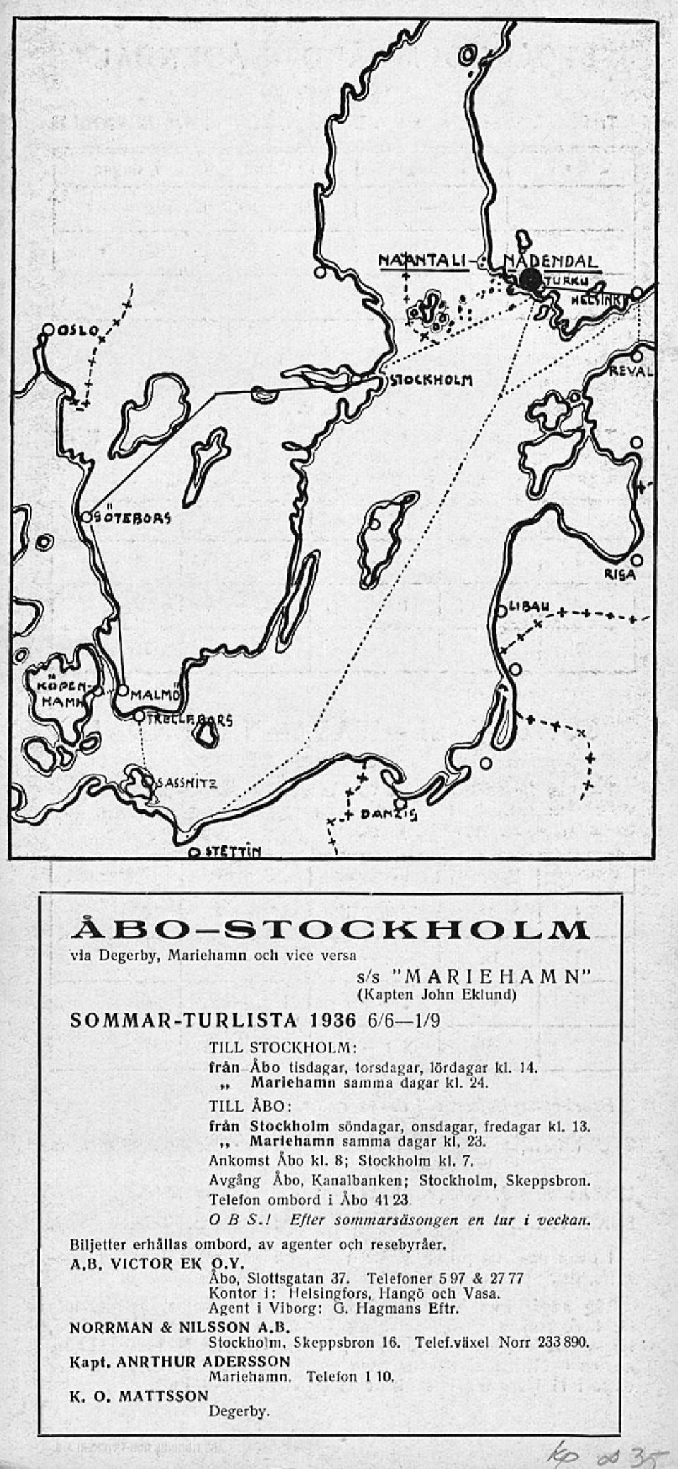 Avgång Åbo, Kanalbanken; Stockholm, Skeppsbron. Telefon ombord i Åbo 4123. OBS.! Efter sommarsäsongen en tur i veckan. Biljetter erhållas ombord, av agenter och resebyråer. A.B. VICTOR EK O.Y.