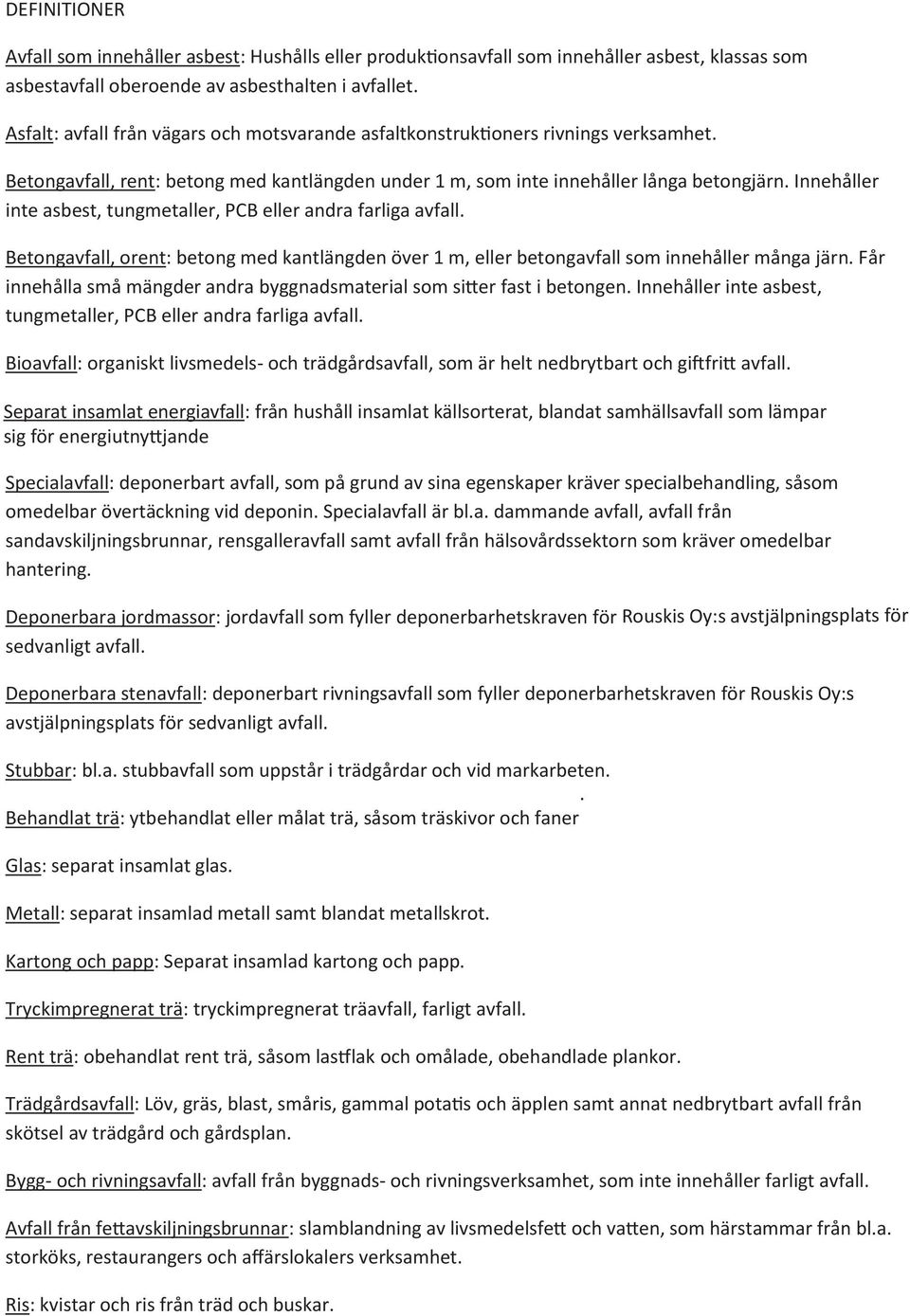 Innehåller inte asbest, tungmetaller, PCB eller andra farliga avfall. Betongavfall, orent: betong med kantlängden över 1 m, eller betongavfall som innehåller många järn.