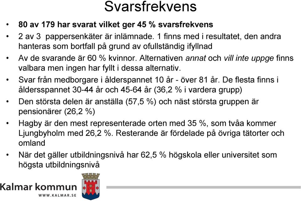 Alternativen annat och vill inte uppge finns valbara men ingen har fyllt i dessa alternativ. Svar från medborgare i ålderspannet 10 år - över 81 år.