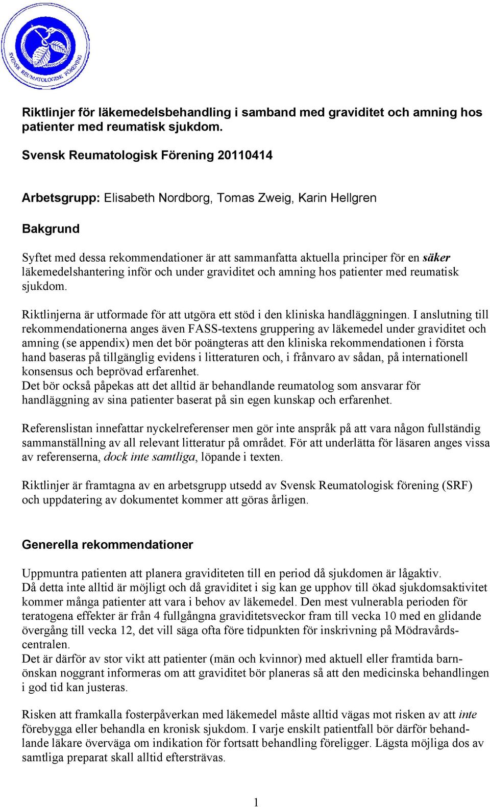 läkemedelshantering inför och under graviditet och amning hos patienter med reumatisk sjukdom. Riktlinjerna är utformade för att utgöra ett stöd i den kliniska handläggningen.