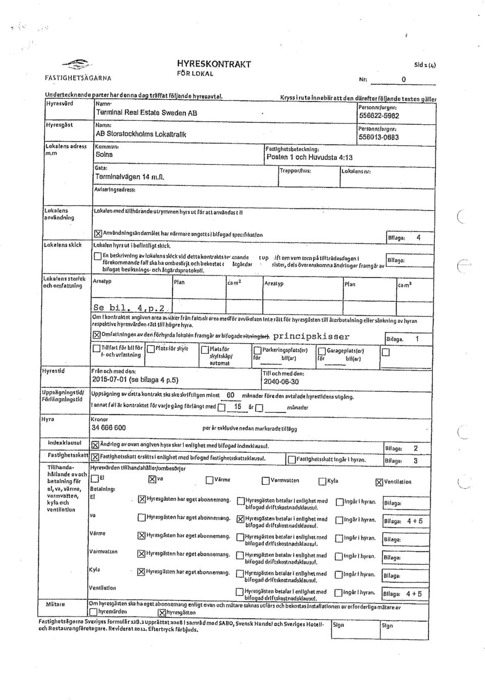 Kryss i ruta Innebär att den därefter följande texten fäller Fastlghetsbeteckning: Posten 1 och Huvudsta 4:13 Trappor/hus; Lokalens nr; Personnr/orgw: 556622-5982 Person nr/orgrm 556013-0683