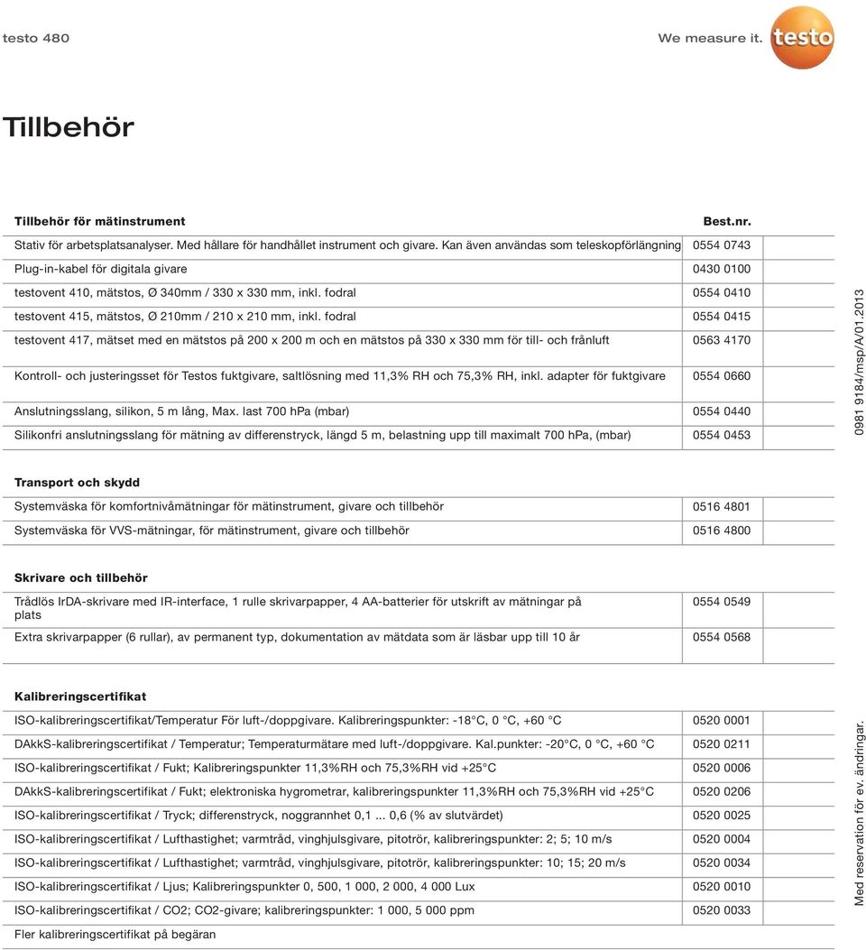 fodral testovent 417, mätset med en mätstos på 200 x 200 m och en mätstos på 330 x 330 mm för till- och frånluft Kontroll- och justeringsset för Testos fuktgivare, saltlösning med 11,3% RH och 75,3%