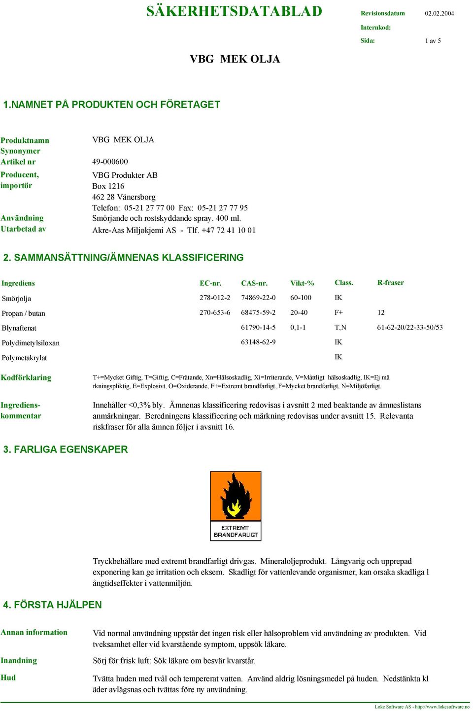 rostskyddande spray. 400 ml. Användning Utarbetad av Akre-Aas Miljøkjemi AS - Tlf. +47 72 41 10 01 2. SAMMANSÄTTNING/ÄMNENAS KLASSIFICERING Ingrediens EC-nr. CAS-nr. Vikt-% Class.