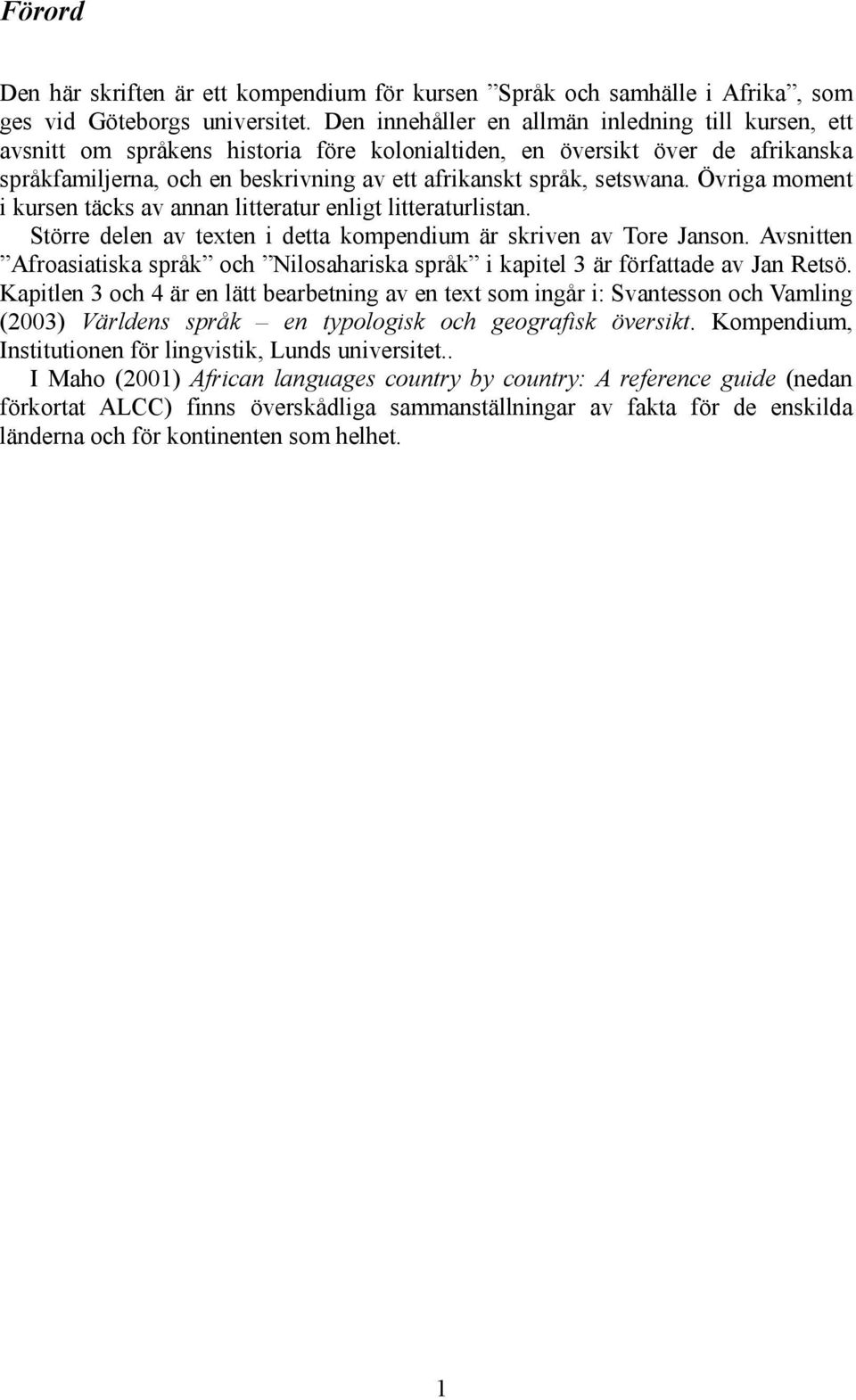 setswana. Övriga moment i kursen täcks av annan litteratur enligt litteraturlistan. Större delen av texten i detta kompendium är skriven av Tore Janson.