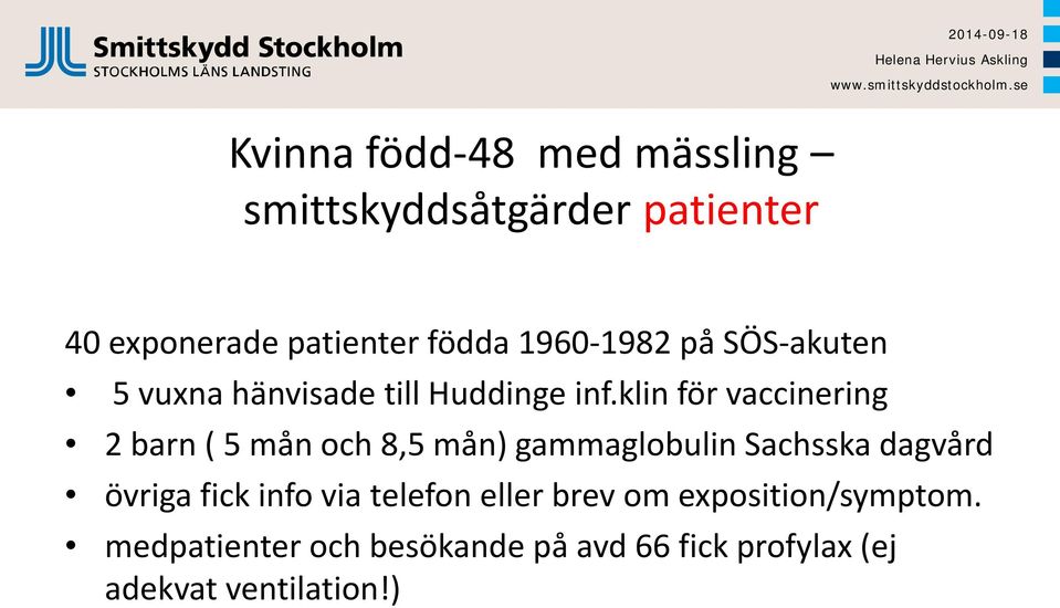 klin för vaccinering 2 barn ( 5 mån och 8,5 mån) gammaglobulin Sachsska dagvård övriga fick