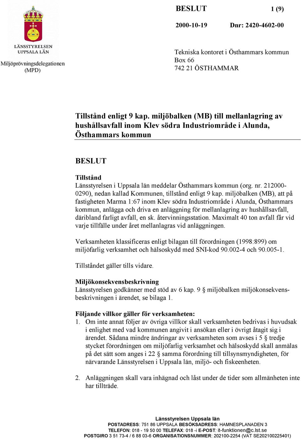 212000-0290), nedan kallad Kommunen, tillstånd enligt 9 kap.