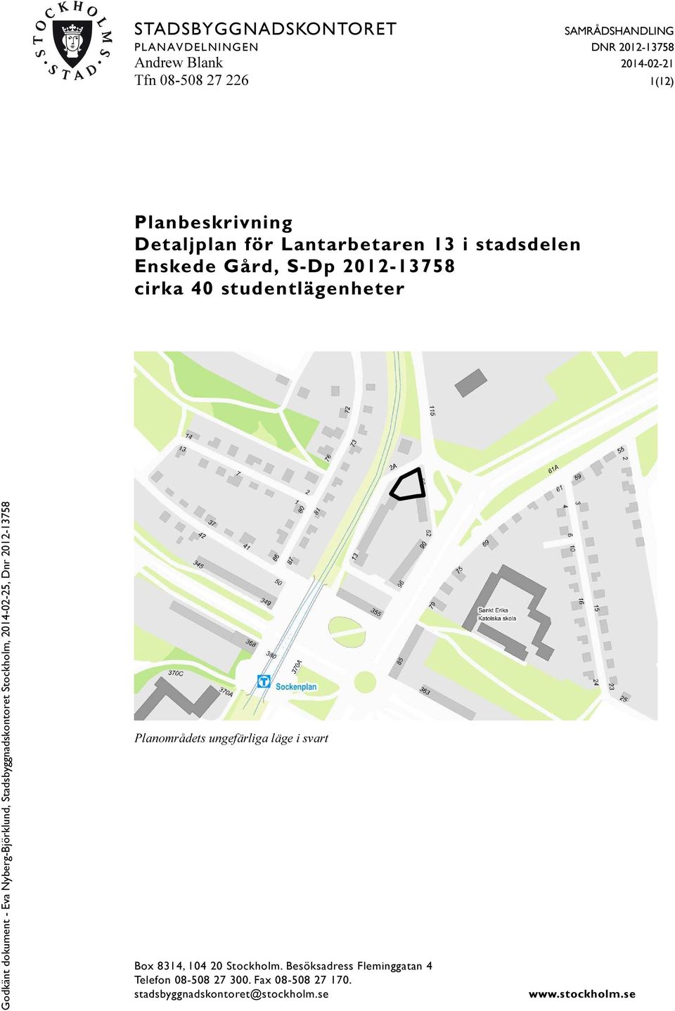 studentlägenheter Planområdets ungefärliga läge i svart Box 8314, 104 20 Stockholm.