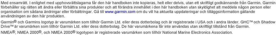 eller förbättringar. Gå till www.garmin.com om du vill ha aktuella uppdateringar och tilläggsinformation gällande användningen av den här produkten.