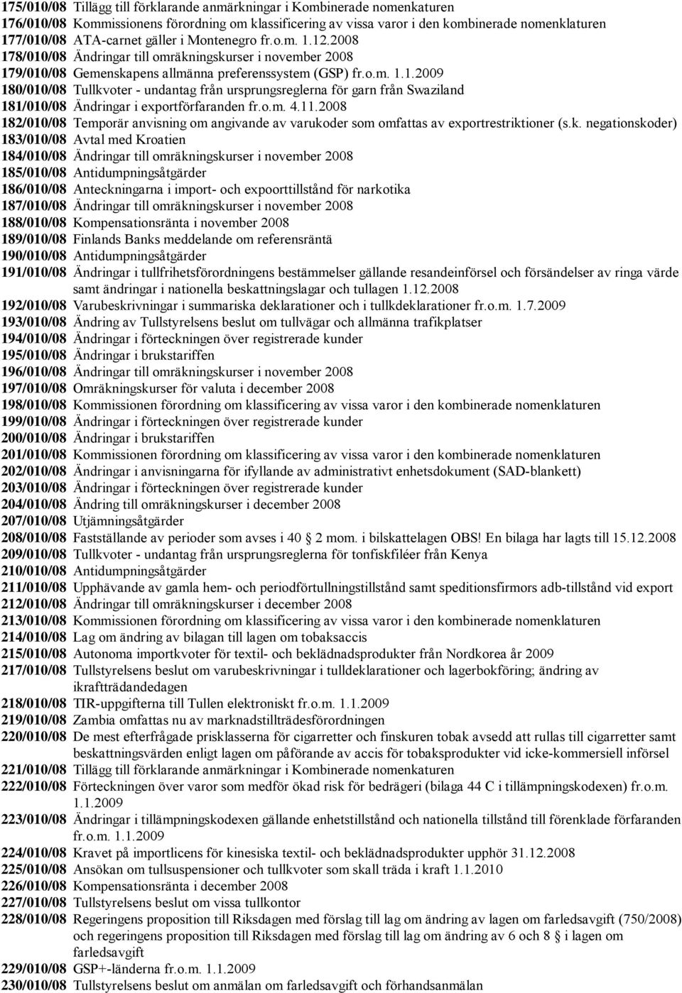 o.m. 4.11.2008 182/010/08 Temporär anvisning om angivande av varuko