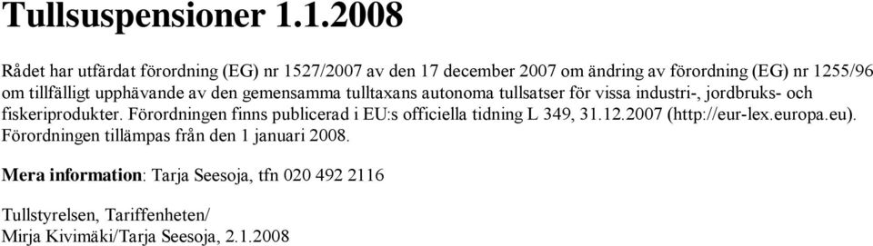 tillfälligt upphävande av den gemensamma tulltaxans autonoma tullsatser för vissa industri-, jordbruks- och fiskeriprodukter.